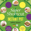 Super Shortcut Instant Pot: The Ultimate Time-Saving Step-by-Step Cookbook (Step-by-Step Instant Pot Cookbooks)