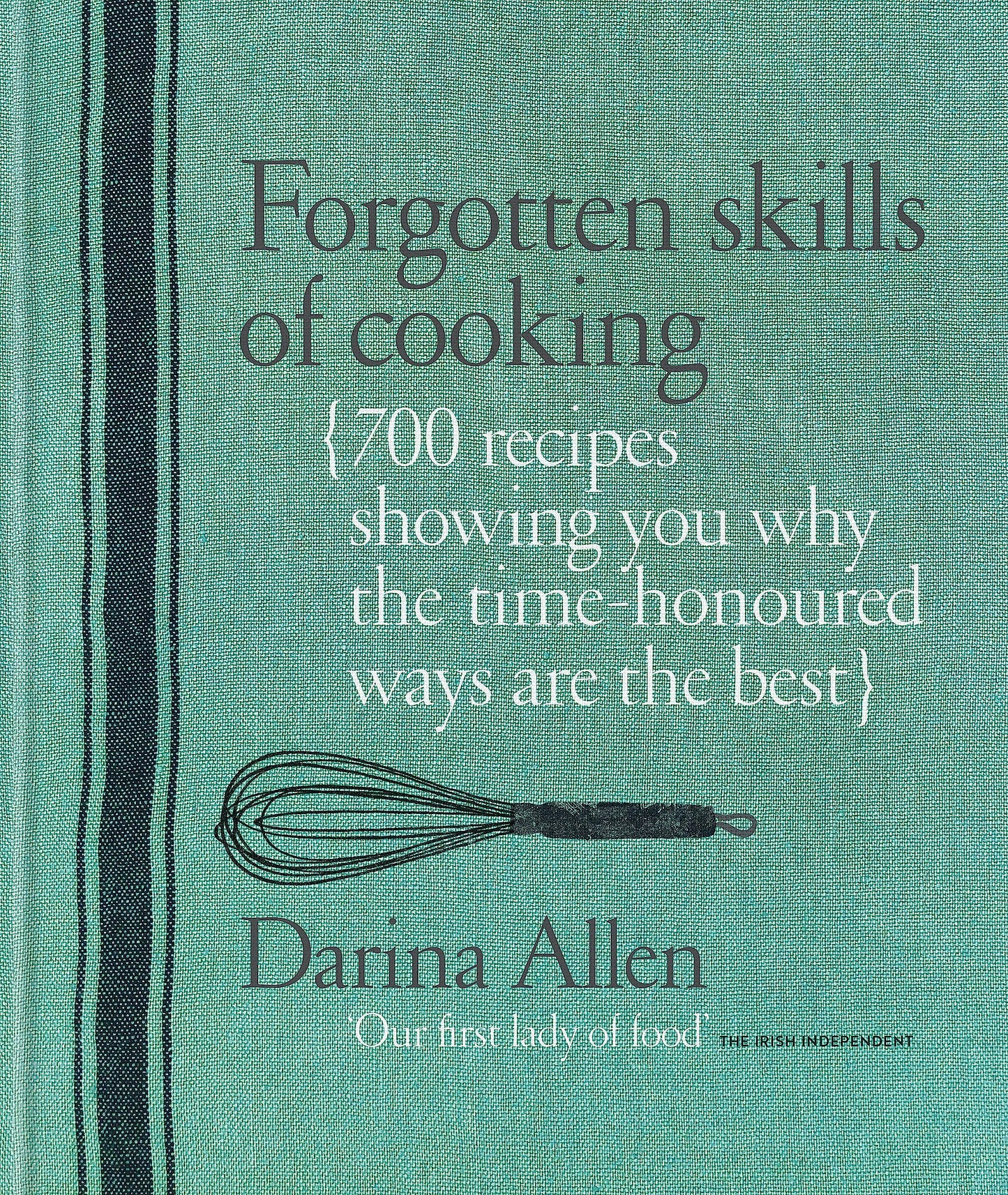 Forgotten Skills of Cooking: The Time-Honored Ways are the Best - Over 700 Recipes Show You Why