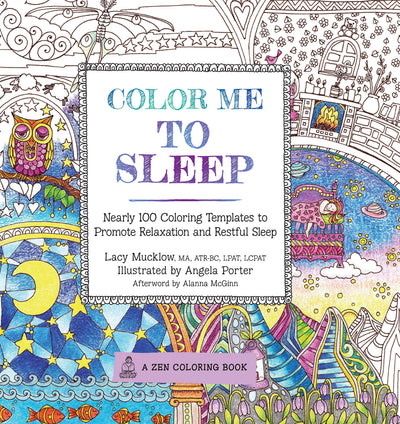 Color Me To Sleep: Nearly 100 Coloring Templates to Promote Relaxation and Restful Sleep (Volume 9) (A Zen Coloring Book, 9)