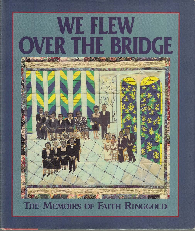 We Flew over the Bridge: The Memoirs of Faith Ringgold