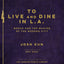 To Live and Dine in L.A.: Menus And The Making of the Modern City / from the Collection of the Los Angeles Public Library