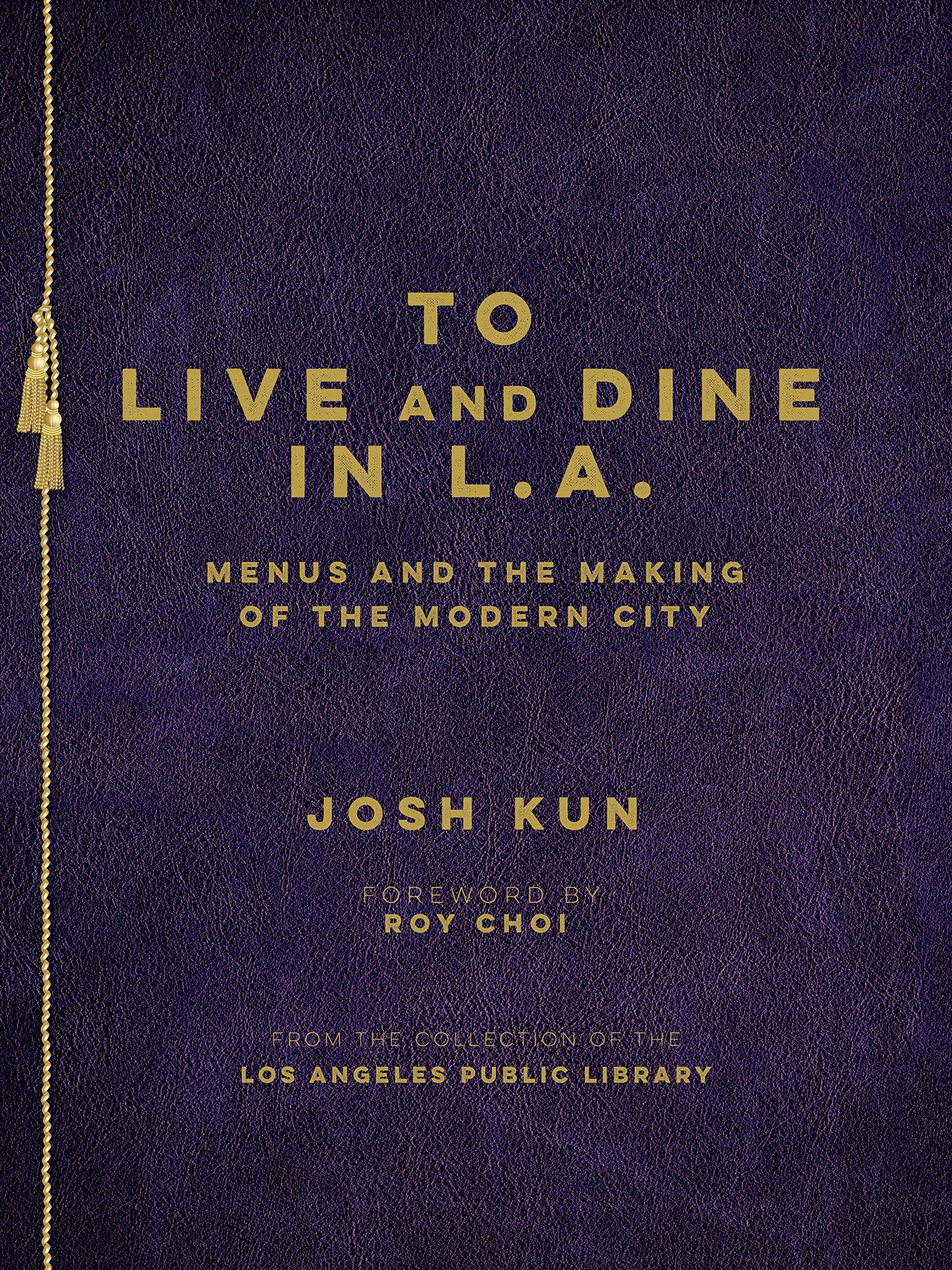 To Live and Dine in L.A.: Menus And The Making of the Modern City / from the Collection of the Los Angeles Public Library