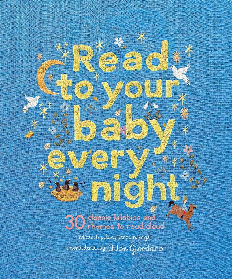 Read to Your Baby Every Night: 30 classic lullabies and rhymes to read aloud (Stitched Storytime, 3)