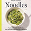 Milk Street Noodles: Secrets to the World?s Best Noodles, from Fettuccine Alfredo to Pad Thai to Miso Ramen