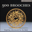 500 Brooches: Inspiring Adornments for the Body [A Lark Jewelry Book]