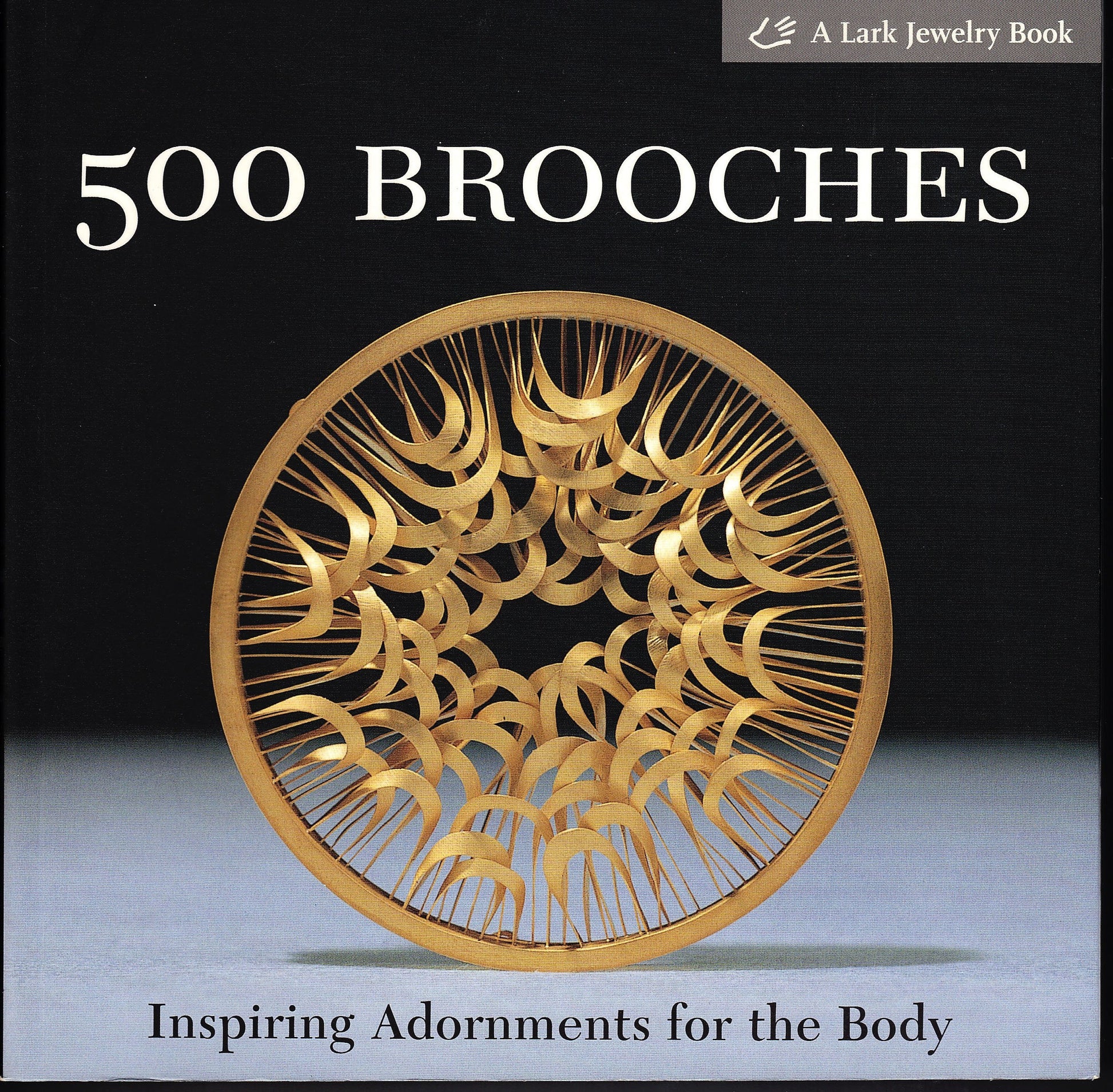 500 Brooches: Inspiring Adornments for the Body [A Lark Jewelry Book]