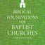 Biblical Foundations for Baptist Churches: A Contemporary Ecclesiology