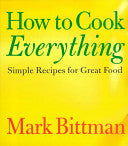 How to Cook Everything: Simple Recipes for Great Food