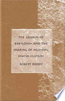 The Geonim of Babylonia and the Shaping of Medieval Jewish Culture