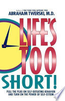 Life's Too Short!: Pull The Plug On Self-Defeating Behavior And Turn On The Power Of Self-Esteem
