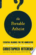 The Portable Atheist: Essential Readings for the Nonbeliever