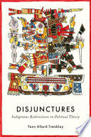 Disjunctures: Indigenous Redirections in Political Theory