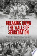 Breaking Down the Walls of Segregation: Mexican American Grassroots Politics and Civil Rights in Orange County, California