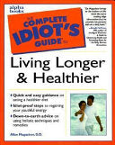 The Complete Idiot's Guide to Living Longer & Healthier