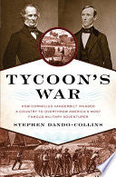 Tycoon's War: How Cornelius Vanderbilt Invaded a Country to Overthrow America's Most Famous Military Adventurer