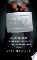 Bad Paper: Chasing Debt from Wall Street to the Underworld