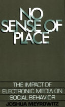 No Sense of Place: The Impact of Electronic Media on Social Behavior