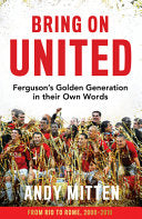 Bring on United: Ferguson's Golden Generation in Their Own Words