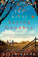 The Art of Saying Goodbye: A Novel