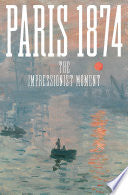 Paris 1874: The Impressionist Moment