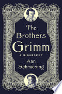 The Brothers Grimm: A Biography