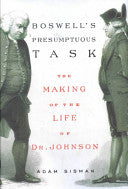 Boswell's Presumptuous Task: The Making of the Life of Dr. Johnson