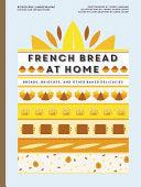 French Bread at Home: Breads, Brioches, and Other Baked Delicacies