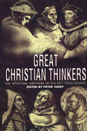 Great Christian Thinkers: The Spiritual Heritage of Six Key Theologians