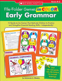 File-Folder Games in Color: Early Grammar: 10 Ready-to-Go Games That Motivate Children to Practice and Strengthen Essential Reading Skills--Independently!