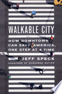 Walkable City: How Downtown Can Save America, One Step at a Time