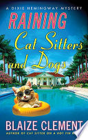 Raining Cat Sitters and Dogs: A Dixie Hemingway Mystery