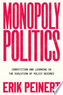 Monopoly Politics: Competition and Learning in the Evolution of Policy Regimes