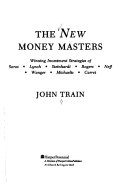 The New Money Masters: Winning Investment Strategies of Soros, Lynch, Steinhardt, Rogers, Neff, Wanger, Michaelis, Carret