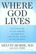 Where God Lives: The Science of the Paranormal and How Our Brains are Linked to the Universe