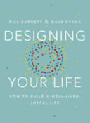 Designing Your Life: How to Build a Well-lived, Joyful Life