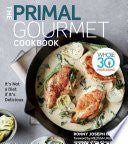 The Primal Gourmet Cookbook: Whole30 Endorsed: It's Not a Diet If It's Delicious