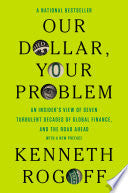 Our Dollar, Your Problem: An Insider's View of Seven Turbulent Decades of Global Finance, and the Road Ahead