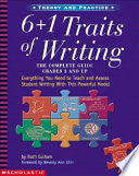 6 + 1 Traits of Writing: The Complete Guide Grades 3 and Up