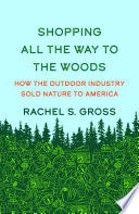Shopping All the Way to the Woods: How the Outdoor Industry Sold Nature to America