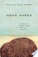 Head Cases: Stories of Brain Injury and Its Aftermath