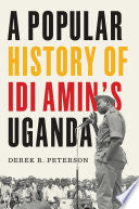 A Popular History of Idi Amin's Uganda