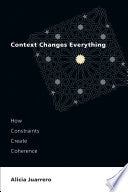 Context Changes Everything: How Constraints Create Coherence