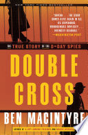 Double Cross: The True Story of the D-Day Spies