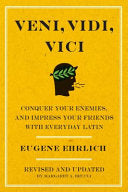 Veni, Vidi, Vici (Second Edition): Conquer Your Enemies and Impress Your Friends with Everyday Latin