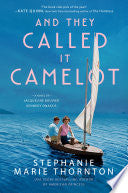 And They Called It Camelot: A Novel of Jacqueline Bouvier Kennedy Onassis