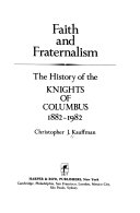Faith and Fraternalism: The History of the Knights of Columbus, 1882-1982