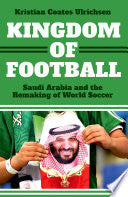 Kingdom of Football: Saudi Arabia and the Remaking of World Soccer