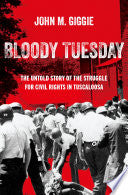 Bloody Tuesday: The Untold Story of the Struggle for Civil Rights in Tuscaloosa