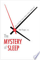 The Mystery of Sleep: Why a Good Night's Rest is Vital to a Better, Healthier Life