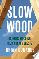 Slow Wood: Greener Building from Local Forests
